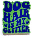 Dog Hair is My Glitter Sticker