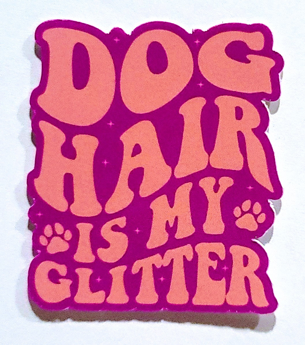 Dog Hair is My Glitter Sticker